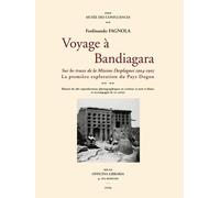 Voyage à Bandiagara : Sur les traces de la Mission Desplagnes 1904-1905 - La première exploration du Pays Dogon