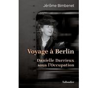 Voyage à Berlin Danielle Darrieux sous l'Occupation. - Jerôme Bimbenet - Tallandier - broché - Biographie