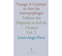 Voyage A Cayenne et chez les Antropophages: Tableau des Déportés et Exil de l'Auteur