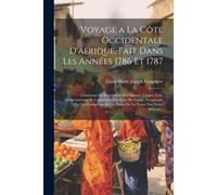 Voyage A La Côte Occidentale D'afrique, Fait Dans Les Années 1786 Et 1787: Contenant La Description Des Moeurs, Usages, Lois, Gouvernement Et Commerce