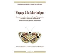 Voyage À La Martinique (1751-1756) - Contenant Diverses Observations Sur La Physique, L'histoire Naturelle, L'agriculture, Les Moeurs Et Les Usages De Cette Isle Suivi De Moments Perdus Ou...