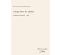 Voyage à l'Ile-de-France: En deux volumes, Tome 1