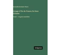 Voyage à l'Ile-de-France; En Deux Volumes: Tome 1 - en gros caractères