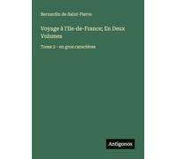 Voyage à l'Ile-de-France; En Deux Volumes: Tome 2 - en gros caractères