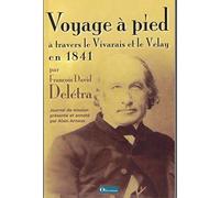 voyage a pied a travers le vivarais et le velay, journal de mission du pasteur francois david deletr Arnoux, Alain (Auteur)