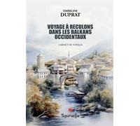 Voyage à reculons dans les Balkans Occidentaux - Ombeline Duprat - Spinelle Eds - broché - Récit