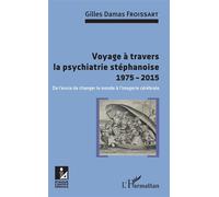 Voyage à travers la psychiatrie stéphanoise 1975-2015 De l'envie de changer le monde à l'imagerie cérébrale - Gilles Damas Froissart - L'harmattan - broché - Etude