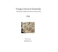 Voyage à travers le Guatemala 1994: Dans les petits villages du Sud et les sites mayas au Nord