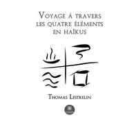 Voyage à travers les quatre éléments en haïkus - Thomas Lestrelin - Le Lys Bleu - broché - Poésie