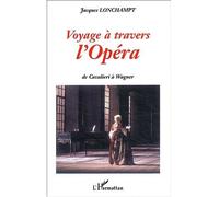 Voyage a travers l'opéra De Cavalieri à Wagner - Jacques Lonchampt - L'harmattan - broché - Etude