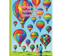 Voyage Above: A Hot Air Balloon Coloring Book: A Coloring Book for Hot Air Balloon, Adventure and Travel Lovers