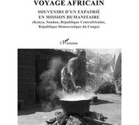 Voyage africain. Souvenirs d'un expatrié en mission humanitaire Dominique Bertoni (Auteur)