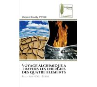 Voyage Alchimique a Travers Les Energies Des Quatre Elements