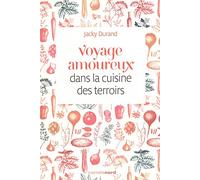 VOYAGE AMOUREUX DANS LA CUISINE DES TERROIRS
