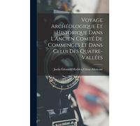 Voyage Archéologique Et Historique Dans L'ancien Comté De Comminges Et Dans Celui Des Quatre-Vallées