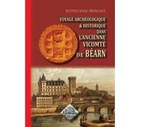 Voyage Archéologique Et Historique Dans L'Ancienne Vicomté De Béarn Cenac - Moncaut, Justin (Auteur)