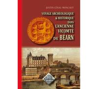 Voyage Archéologique & Historique Dans L'ancienne Vicomté De Béarn