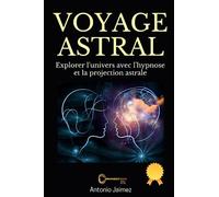 Voyage Astral: Explorer l'univers avec l'hypnose et la projection astrale