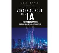 Voyage au bout de l’IA: Ce qu'il faut savoir sur l'intelligence artificielle
