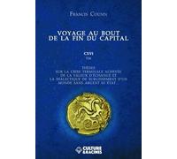 Voyage Au Bout De La Fin Du Capital - Thèses Sur La Crise Terminale Achevée De La Valeur D'échange Et La Dialectique De Surgissement D'un Monde Sans Argent Ni État