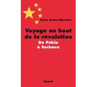 Voyage au bout de la révolution.De Pékin à Sochaux - Claire BRIERE-BLANCHET - Fayard - broché - Etude