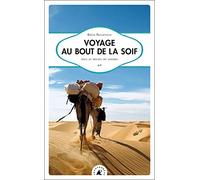 Voyage au bout de la soif : Seul au milieu du Sahara
