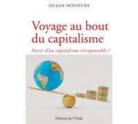 Voyage au bout du capitalisme Sortir d'un capitalisme irresponsable ? - Dusan Novotny - L'onde Eds De - broché - Essai
