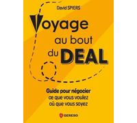 Voyage Au Bout Du Deal - Guide Pour Négocier Ce Que Vous Voulez Où Que Vous Soyez