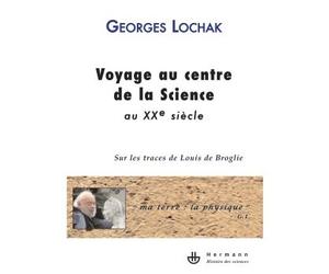 Voyage au centre de la Science au XXe siècle Sur les traces de Louis de Broglie - Georges Lochak - Hermann - broché - Essai