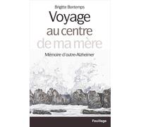 VOYAGE AU CENTRE DE MA MèRE Mé Mémoire d'outreAlzheimer - Brigitte Bontemps - Feuillage - broché - Témoignage