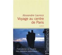 Alexandre Lacroix – Voyage au centre de Paris – Roman – Broché – Flammarion