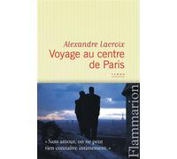 Voyage au centre de Paris - Alexandre Lacroix - Flammarion - broché - Roman