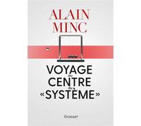 Voyage au centre du systeme Essai - Alain Minc - Grasset - broché - Essai