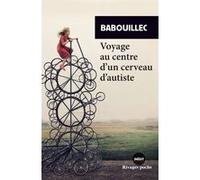 Voyage au centre d'un cerveau d'autiste Babouillec (Auteur), Anouk Grinberg (Préface)