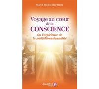 Voyage au coeur de la conscience Ou l'experience de la multidimensionnalité - Marie-Noëlle Bermond - Dauphin Editions Du - broché - Essai