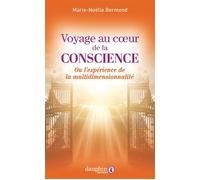 Voyage au coeur de la conscience Ou l'experience de la multidimensionnalité - Marie-Noëlle Bermond - Dauphin Editions Du - broché - Essai