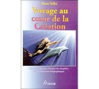 Voyage Au Coeur De La Création - Comment Pénétrer L'univers Des Dauphins Et Les Dimensions Holographiques
