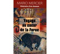 Voyage Au Coeur De La Force - L'itinéraire D'un Chaman