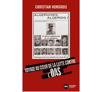 Voyage au coeur de la lutte contre l'OAS - Christian Hongrois - Nouveau Monde Eds - broché - Récit
