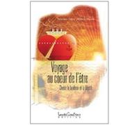 Voyage Au Coeur De L'être - Choisir Le Bonheur Et La Liberté