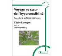 Voyage au coeur de l'hypersensibilté Cécile Lemeyre (Auteur), Christophe Haag (Préface)