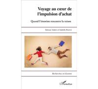 Voyage au coeur de l'impulsion d'achat Quand l'émotion rencontre la raison - Isabelle Barth - L'harmattan - broché - Essai