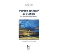 Voyage Au Coeur De L'intime - Une Psychothérapeute Raconte