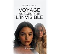 Voyage au coeur de l'invisible - Rose Alium - Le Lys Bleu - broché - Roman