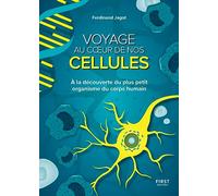 Voyage au coeur de nos cellules. À la découverte du plus petit organisme du corps humain: À la découverte du plus petit organisme du corps humain