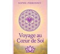 Voyage au coeur de soi: Le guide pour retrouver énergie, vitalité et bien-être naturel pour la pleine santé