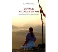 Voyage au coeur de soi: Petit manuel pour "être" vivant heureux et libre