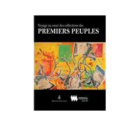 Voyage au coeur des collections des premiers peuples - ROBITAILLE MARIE-PAU - Septentrion Quebec - cartonné - Beau livre