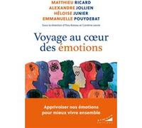 Voyage au coeur des émotions Matthieu Ricard (Auteur), Claire Oppert (Auteur), Alexandre Jollien (Auteur), Héloïse Junier (Auteur), Emmanuelle Pouydebat (Auteur), Ilios Kotsou (Directeur éditorial), C