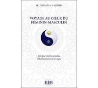 Voyage Au Coeur Du Féminin-Masculin - Des Clés Pour Vivre Les Polarités En Harmonie En Soi Et En Couple